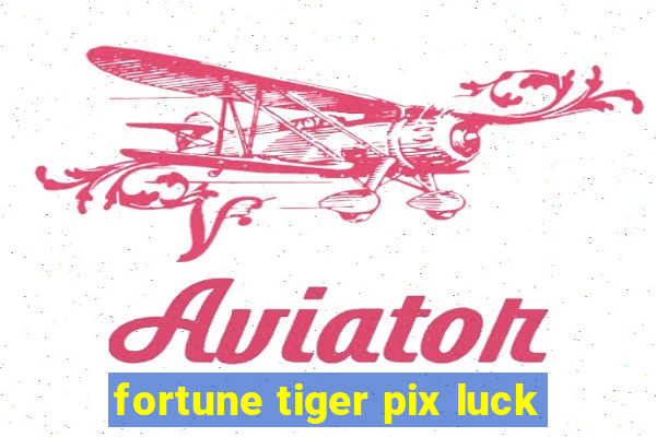 fortune tiger pix luck